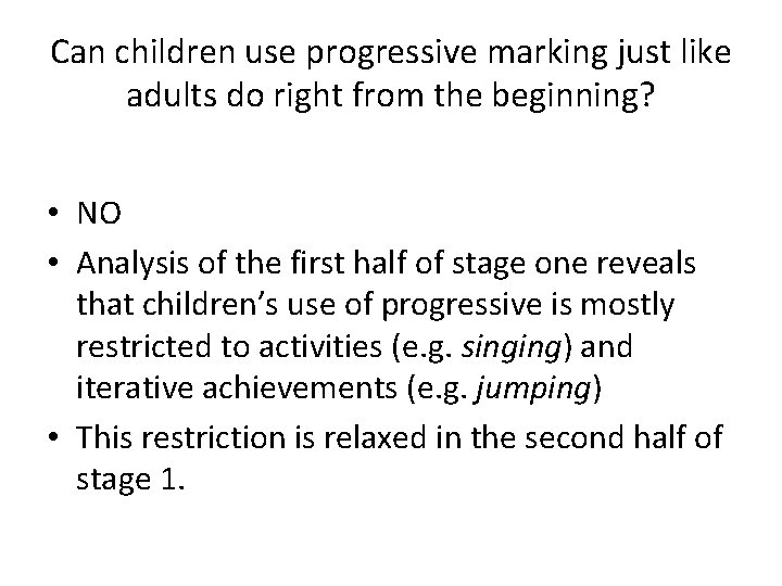 Can children use progressive marking just like adults do right from the beginning? •