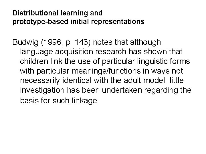 Distributional learning and prototype-based initial representations Budwig (1996, p. 143) notes that although language