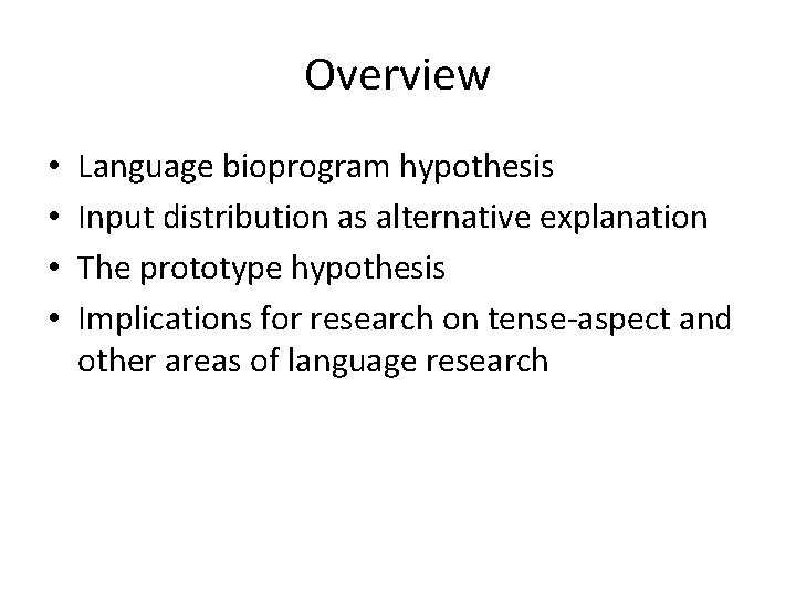 Overview • • Language bioprogram hypothesis Input distribution as alternative explanation The prototype hypothesis