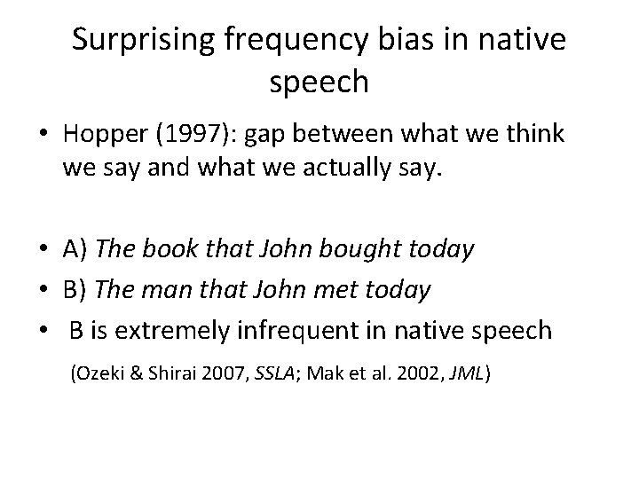 Surprising frequency bias in native speech • Hopper (1997): gap between what we think