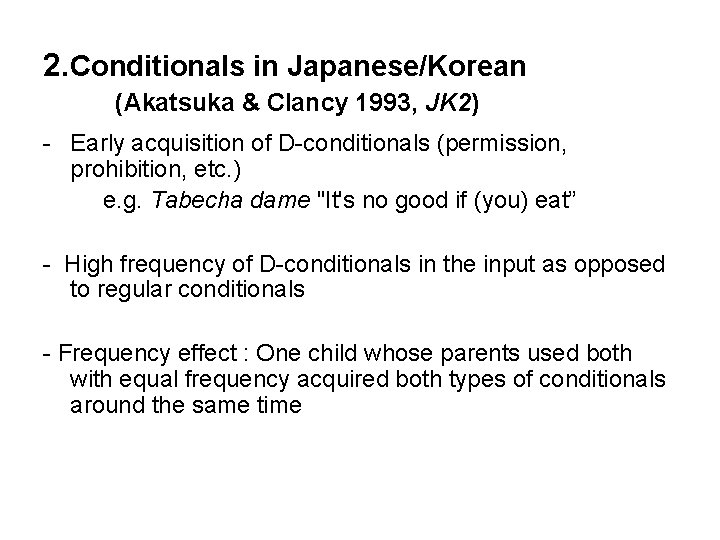 2. Conditionals in Japanese/Korean (Akatsuka & Clancy 1993, JK 2) - Early acquisition of