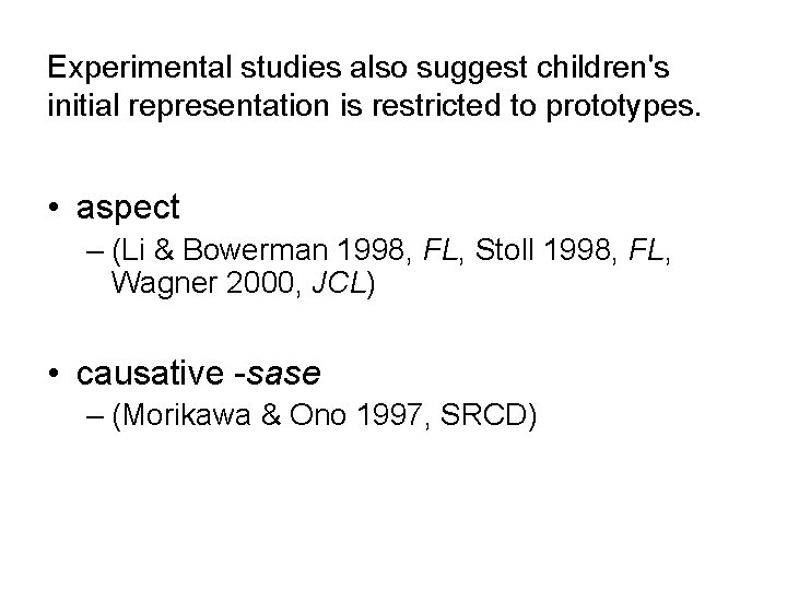 Experimental studies also suggest children's initial representation is restricted to prototypes. • aspect –