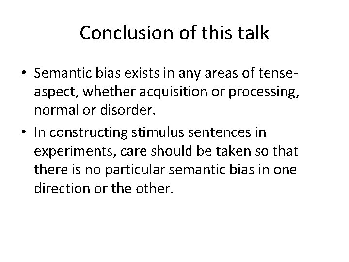 Conclusion of this talk • Semantic bias exists in any areas of tenseaspect, whether