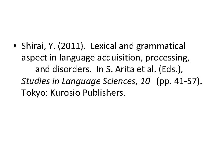  • Shirai, Y. (2011). Lexical and grammatical aspect in language acquisition, processing, and