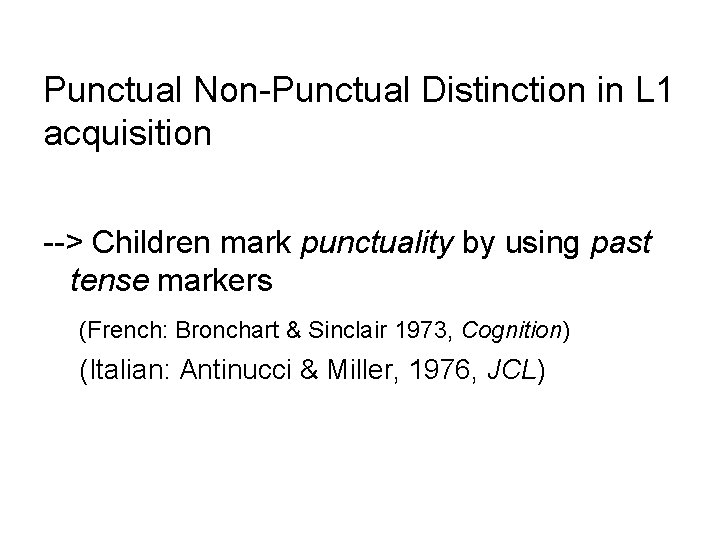 Punctual Non-Punctual Distinction in L 1 acquisition --> Children mark punctuality by using past