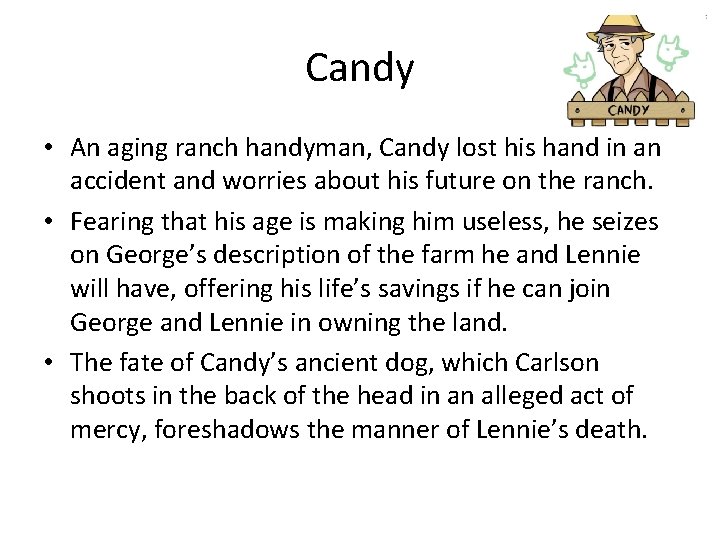 Candy • An aging ranch handyman, Candy lost his hand in an accident and