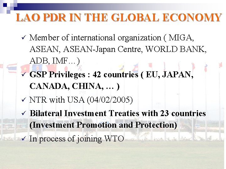 LAO PDR IN THE GLOBAL ECONOMY ü Member of international organization ( MIGA, ASEAN-Japan