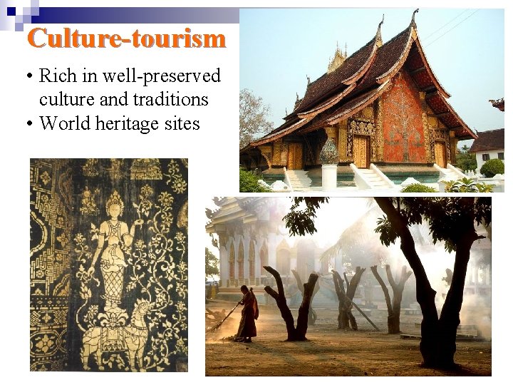 Culture-tourism • Rich in well-preserved culture and traditions • World heritage sites 