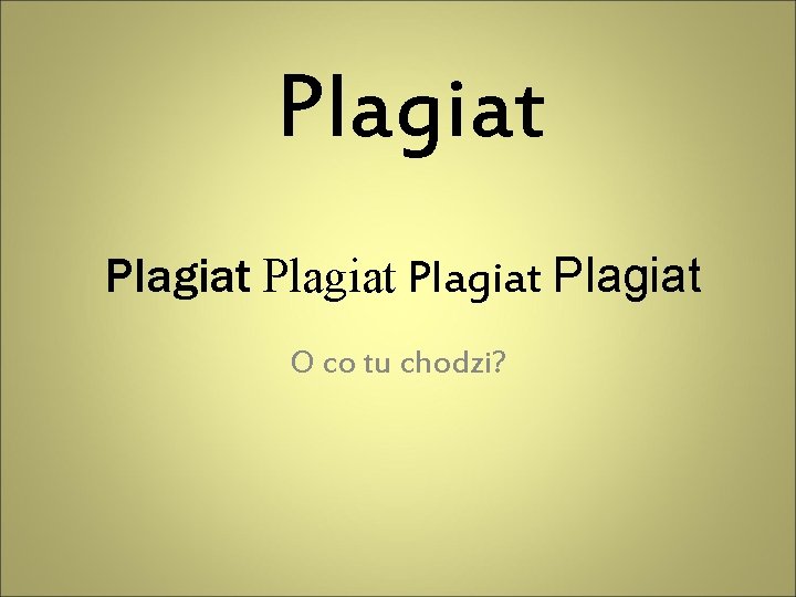 Plagiat Plagiat O co tu chodzi? 