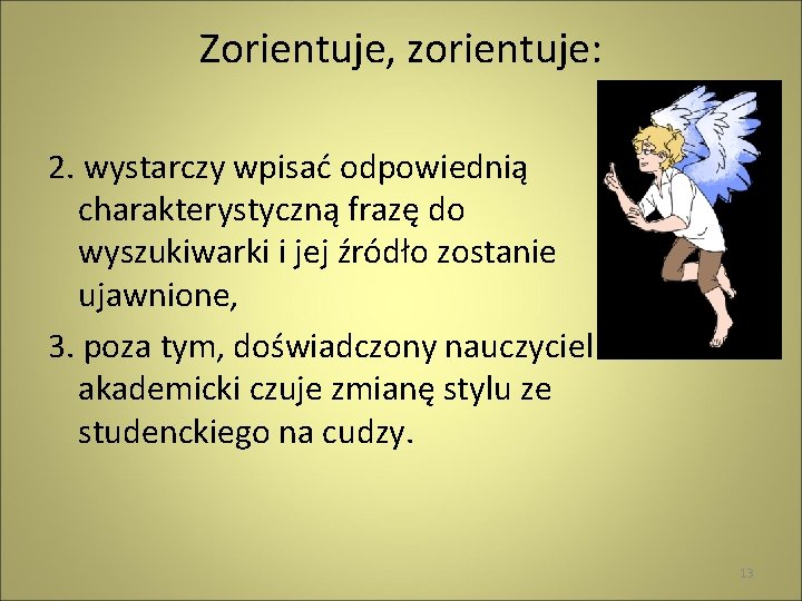 Zorientuje, zorientuje: 2. wystarczy wpisać odpowiednią charakterystyczną frazę do wyszukiwarki i jej źródło zostanie