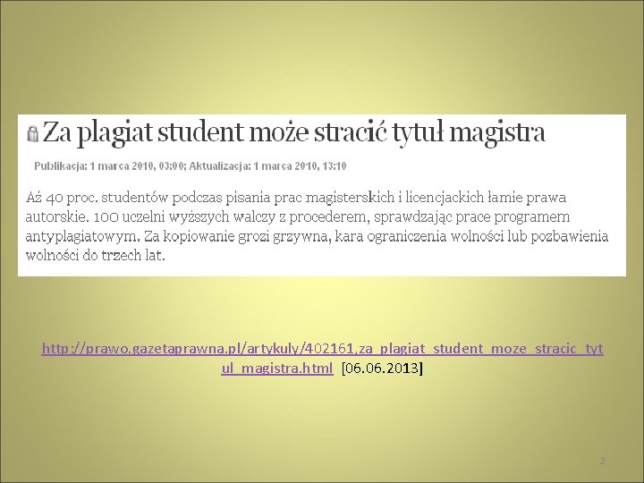 http: //prawo. gazetaprawna. pl/artykuly/402161, za_plagiat_student_moze_stracic_tyt ul_magistra. html [06. 2013] 2 
