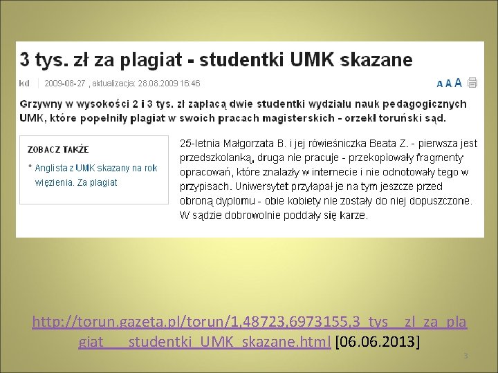 http: //torun. gazeta. pl/torun/1, 48723, 6973155, 3_tys__zl_za_pla giat___studentki_UMK_skazane. html [06. 2013] 3 