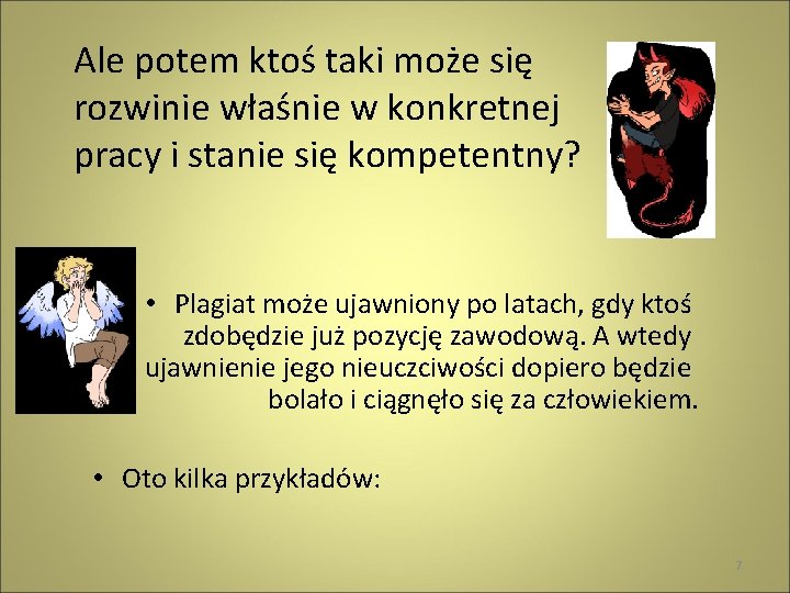 Ale potem ktoś taki może się rozwinie właśnie w konkretnej pracy i stanie się