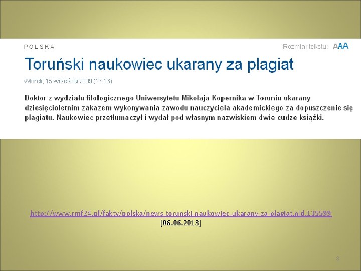 http: //www. rmf 24. pl/fakty/polska/news-torunski-naukowiec-ukarany-za-plagiat, n. Id, 135599 [06. 2013] 8 