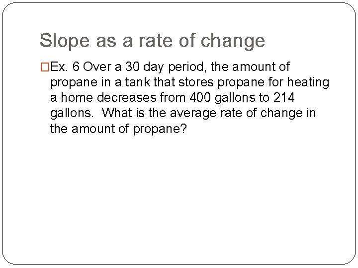 Slope as a rate of change �Ex. 6 Over a 30 day period, the