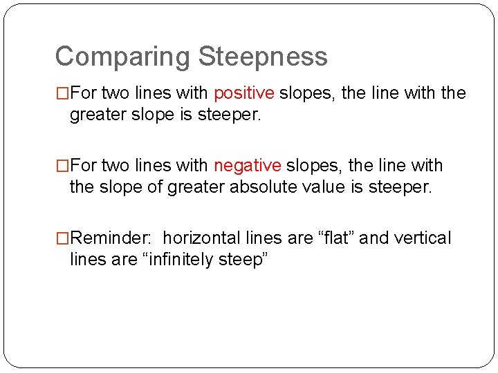Comparing Steepness �For two lines with positive slopes, the line with the greater slope