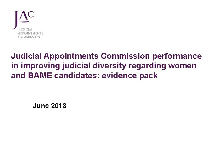 Judicial Appointments Commission performance in improving judicial diversity regarding women and BAME candidates: evidence