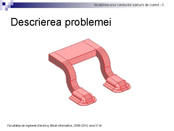 Incalzirea unui conductor parcurs de curent - II Descrierea problemei Facultatea de Inginerie Electrica,