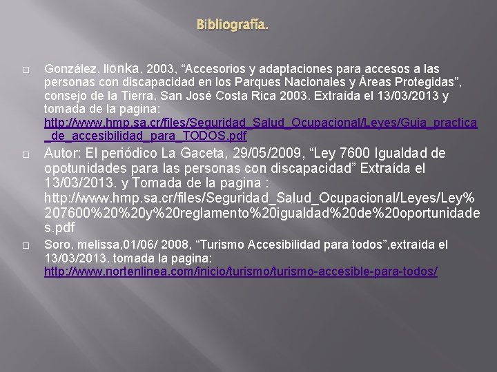 Bibliografía. González, llonka, 2003, “Accesorios y adaptaciones para accesos a las personas con discapacidad