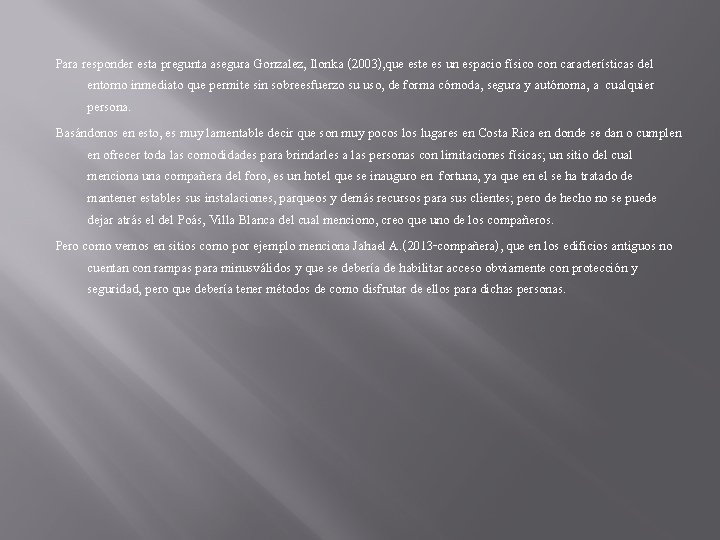 Para responder esta pregunta asegura Gonzalez, Ilonka (2003), que este es un espacio físico