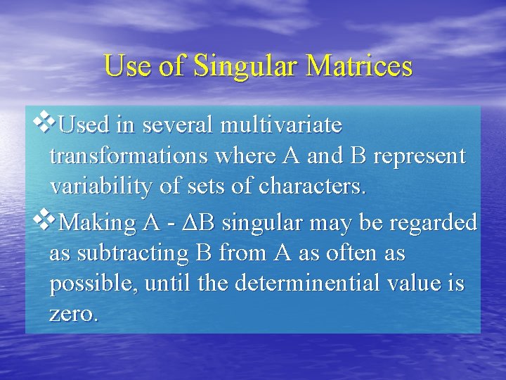 Use of Singular Matrices v. Used in several multivariate transformations where A and B