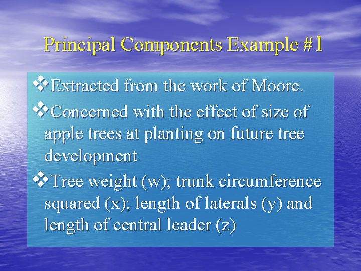 Principal Components Example #1 v. Extracted from the work of Moore. v. Concerned with