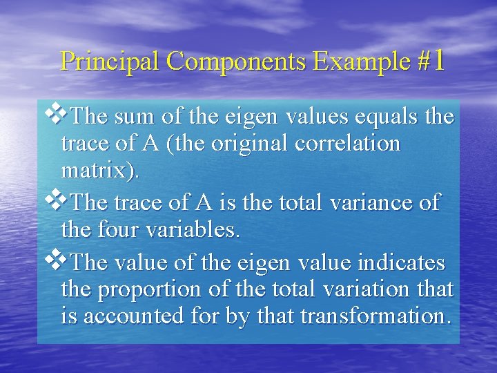 Principal Components Example #1 v. The sum of the eigen values equals the trace