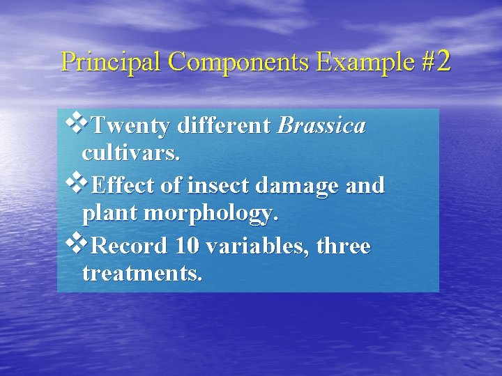Principal Components Example #2 v. Twenty different Brassica cultivars. v. Effect of insect damage