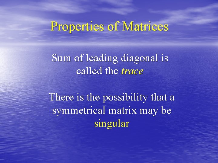 Properties of Matrices Sum of leading diagonal is called the trace There is the