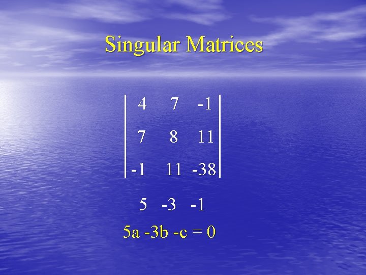 Singular Matrices 4 7 -1 7 8 11 -1 11 -38 5 -3 -1
