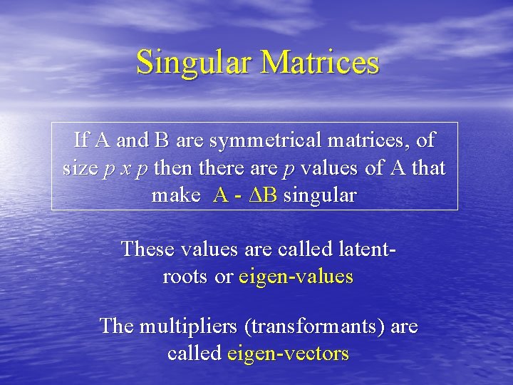 Singular Matrices If A and B are symmetrical matrices, of size p x p