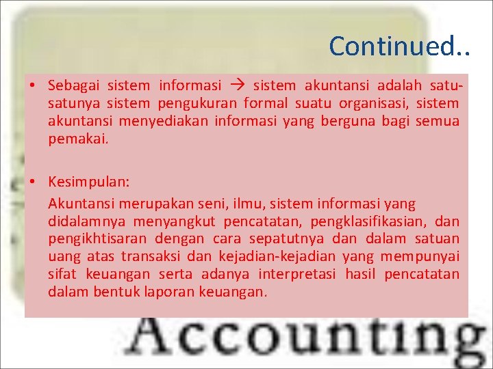 Continued. . • Sebagai sistem informasi sistem akuntansi adalah satunya sistem pengukuran formal suatu