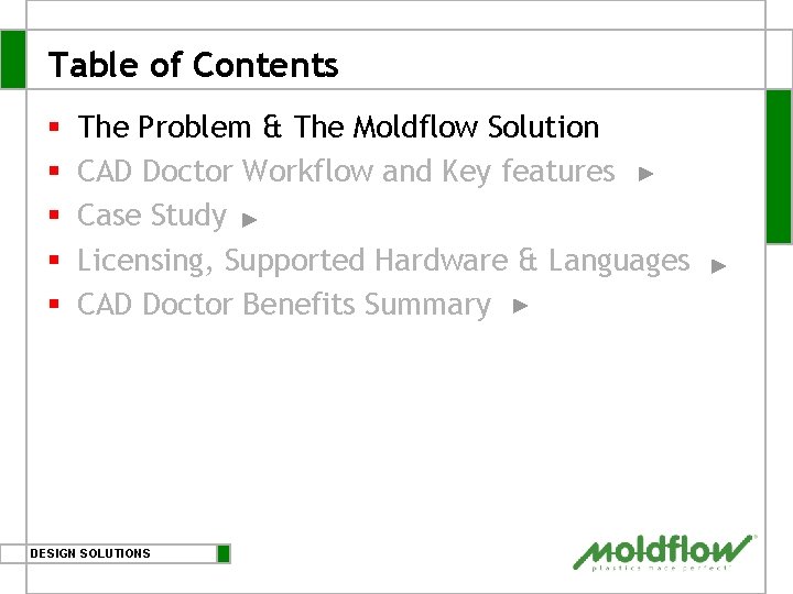 Table of Contents § § § The Problem & The Moldflow Solution CAD Doctor