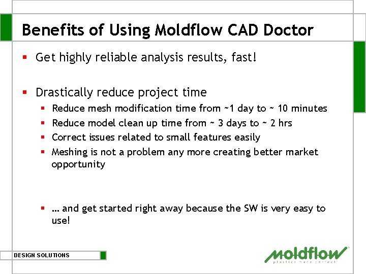 Benefits of Using Moldflow CAD Doctor § Get highly reliable analysis results, fast! §