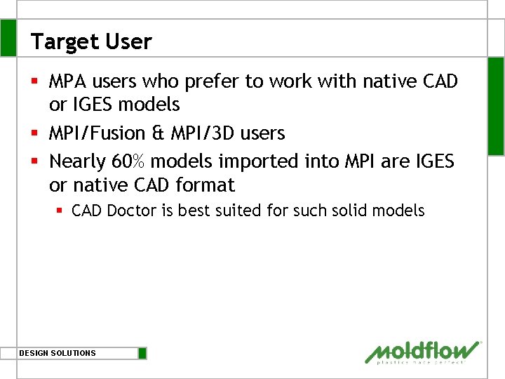 Target User § MPA users who prefer to work with native CAD or IGES