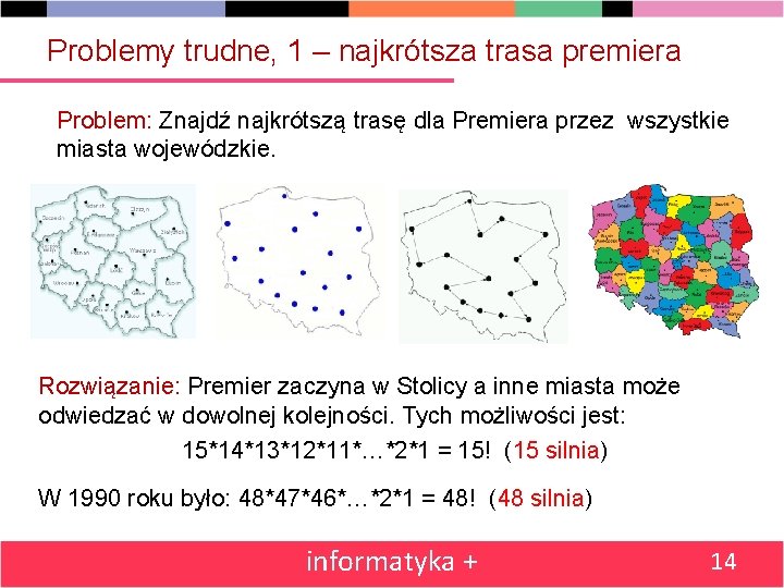 Problemy trudne, 1 – najkrótsza trasa premiera Problem: Znajdź najkrótszą trasę dla Premiera przez