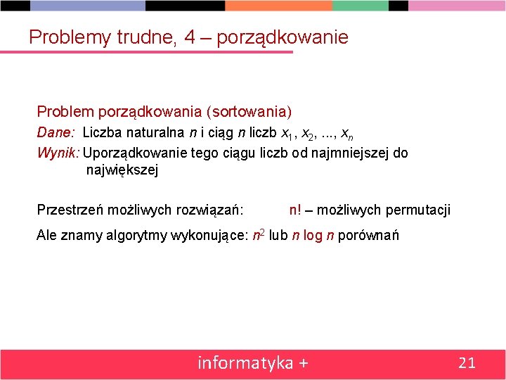 Problemy trudne, 4 – porządkowanie Problem porządkowania (sortowania) Dane: Liczba naturalna n i ciąg