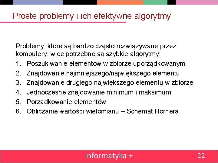 Proste problemy i ich efektywne algorytmy Problemy, które są bardzo często rozwiązywane przez komputery,