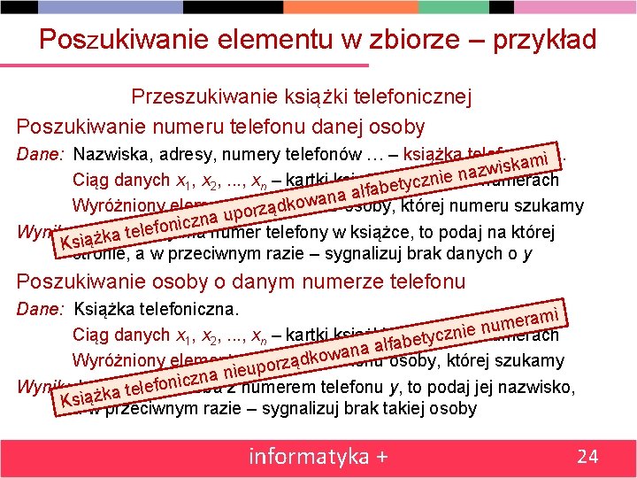 Poszukiwanie elementu w zbiorze – przykład Przeszukiwanie książki telefonicznej Poszukiwanie numeru telefonu danej osoby