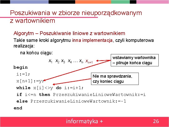 Poszukiwania w zbiorze nieuporządkowanym z wartownikiem Algorytm – Poszukiwanie liniowe z wartownikiem Takie same