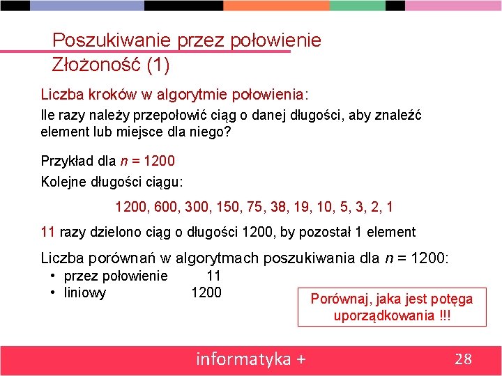 Poszukiwanie przez połowienie Złożoność (1) Liczba kroków w algorytmie połowienia: Ile razy należy przepołowić