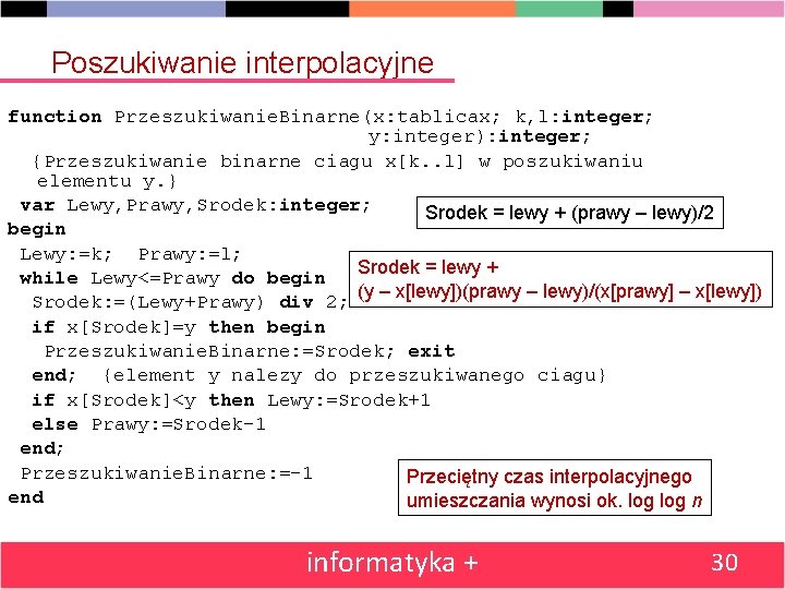 Poszukiwanie interpolacyjne function Przeszukiwanie. Binarne(x: tablicax; k, l: integer; y: integer): integer; {Przeszukiwanie binarne