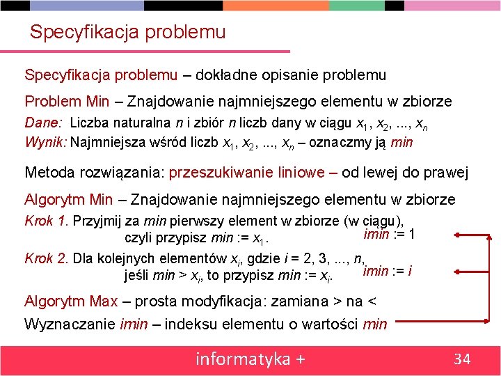 Specyfikacja problemu – dokładne opisanie problemu Problem Min – Znajdowanie najmniejszego elementu w zbiorze