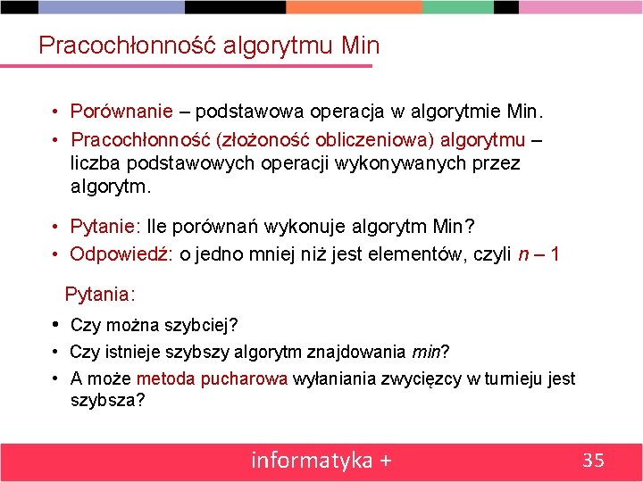 Pracochłonność algorytmu Min • Porównanie – podstawowa operacja w algorytmie Min. • Pracochłonność (złożoność