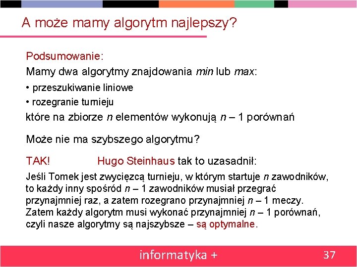 A może mamy algorytm najlepszy? Podsumowanie: Mamy dwa algorytmy znajdowania min lub max: •