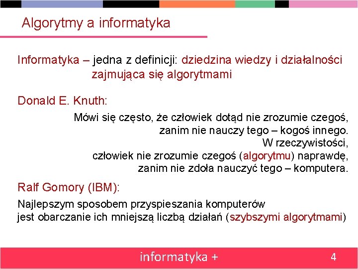 Algorytmy a informatyka Informatyka – jedna z definicji: dziedzina wiedzy i działalności zajmująca się