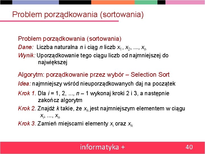 Problem porządkowania (sortowania) Dane: Liczba naturalna n i ciąg n liczb x 1, x