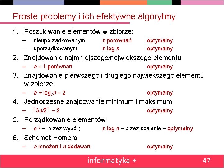 Proste problemy i ich efektywne algorytmy 1. Poszukiwanie elementów w zbiorze: – – nieuporządkowanym