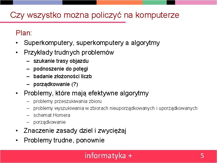 Czy wszystko można policzyć na komputerze Plan: • Superkomputery, superkomputery a algorytmy • Przykłady