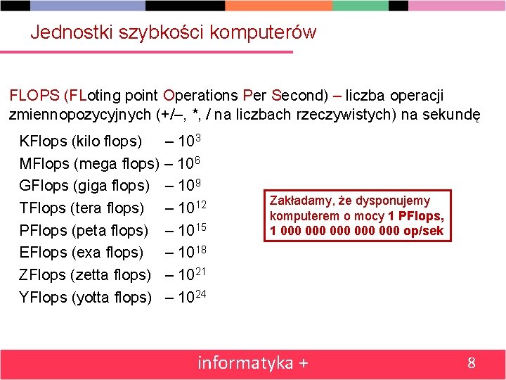 Jednostki szybkości komputerów FLOPS (FLoting point Operations Per Second) – liczba operacji zmiennopozycyjnych (+/–,